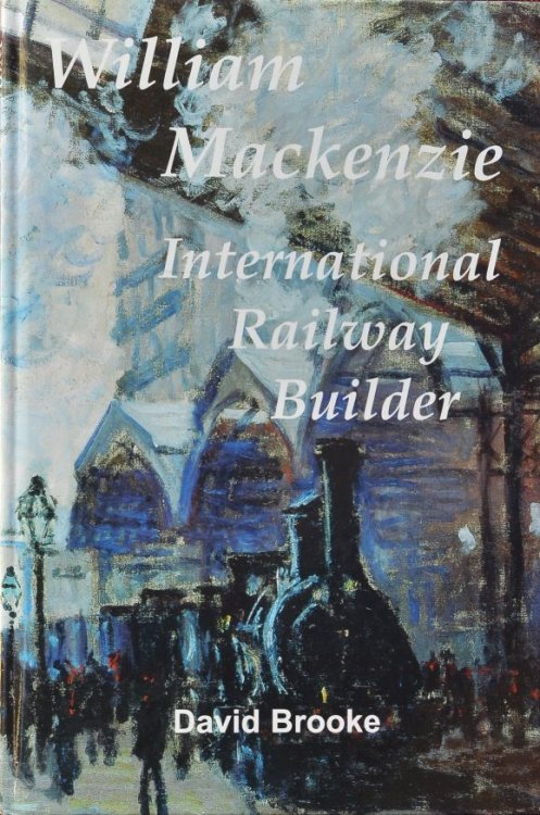William MacKenzie : International Railway Builder and Civil Engineer