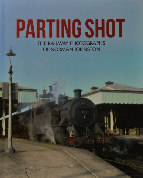 Parting Shot : The Railway Photographs of Norman Johnston