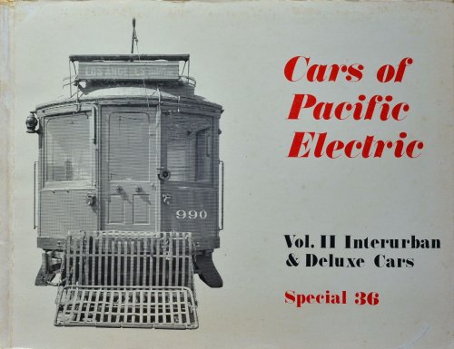 Cars of Pacific Electric Volume II : Interurban & DeLuxe Cars