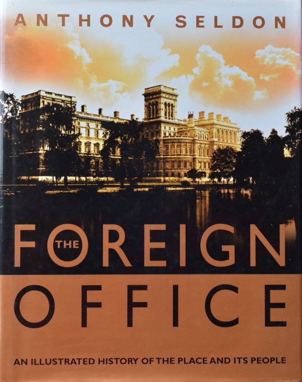 The Foreign Office : The Illustrated History of the Place and its People