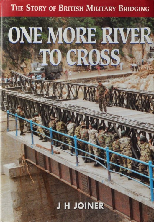 One More River to Cross : The Story of British Military Bridging