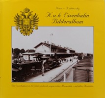K.u.k. Eisenbahn Bilderalbum : Die Eisenbahnen in Der sterreichisch-Ungarischen Monarchie - Auf Alten Ansichen