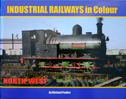 INDUSTRIAL RAILWAYS IN COLOUR - NORTH WEST