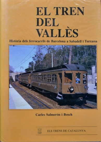 El Tren Des Valles : Historia dels ferrocarrils de Barcelona a Sabadell i Terrassa