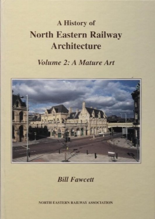 A HISTORY OF NORTH EASTERN RAILWAY ARCHITECTURE Volume 2 : Mature Art