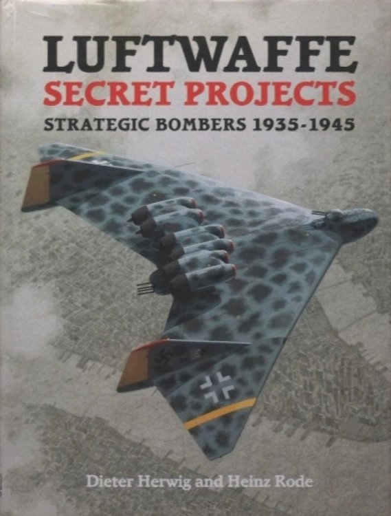 Luftwaffe Secret Projects : Strategic Bombers 1935-1945