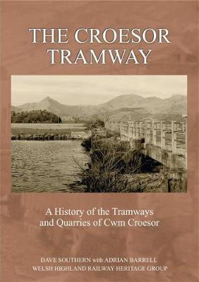 The Croesor Tramway : A History of the Tramways and Quarries of Cwm Croesor
