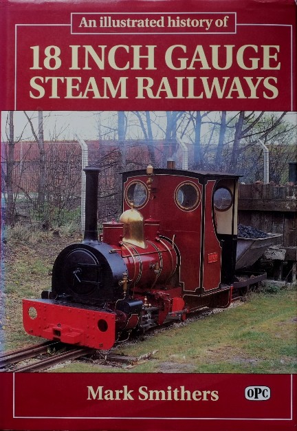 An Illustrated History of 18 Inch Gauge Steam Railways