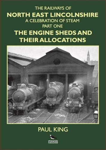 The Railways of North East Lincolnshire Part One : The Engine Sheds and their Allocations