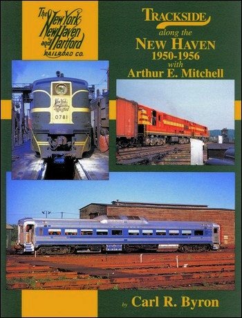 Trackside along the New Haven 1950-1956 With Arthur E. Mitchell