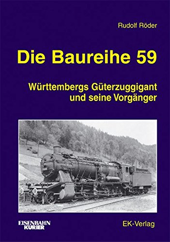 Die Baureihe 59 : Wrttembergs Gterzuggigant und seine Vorgnger