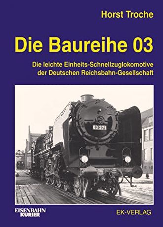 Die Baureihe 03 : Die leichte Einheits-Schnellzuglokomotive der Deutschen Reichsbahn-Gesellschaft