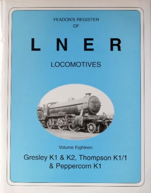 YEADON'S REGISTER OF L.N.E.R. LOCOMOTIVES, Volume Eighteen, Gresley K1 & K2, Thompson K1/1 & Peppercorn K1