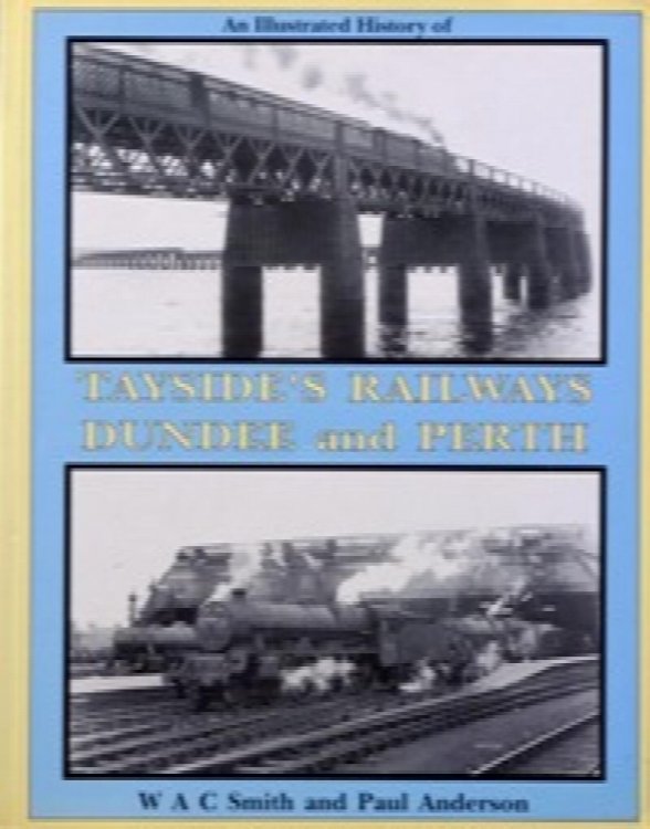 AN ILLUSTRATED HISTORY OF TAYSIDE'S RAILWAYS - DUNDEE AND PERTH