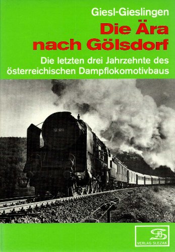 Die ra nach Glsdorf : Die letzten drei Jahrzehnte des sterreichischen Dampflokomotivbaus
