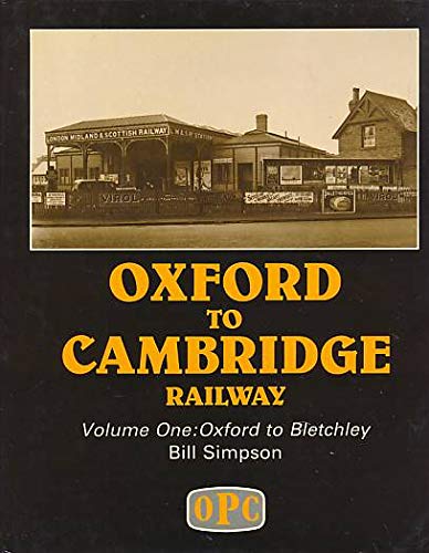 OXFORD TO CAMBRIDGE RAILWAY Volume One.