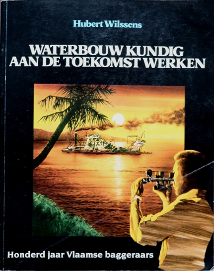 Waterbouw Kundig Aan De Toekomst Werken : Hondred Jaar Vlaamse Baggeraars