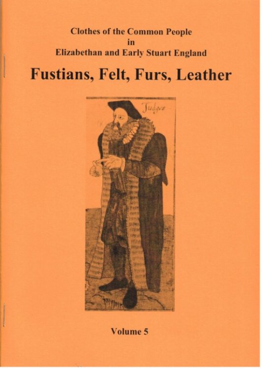 CLOTHES OF THE COMMON PEOPLE VOLUME 5: FUSTIANS, FELT, FURS, LEATHER