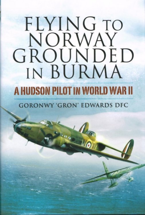 FLYING TO NORWAY GROUNDED IN BURMA : A HUDSON PILOT IN WORLD WAR II
