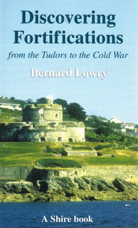 DISCOVERING FORTIFICATIONS FROM THE TUDORS TO THE COLD WAR