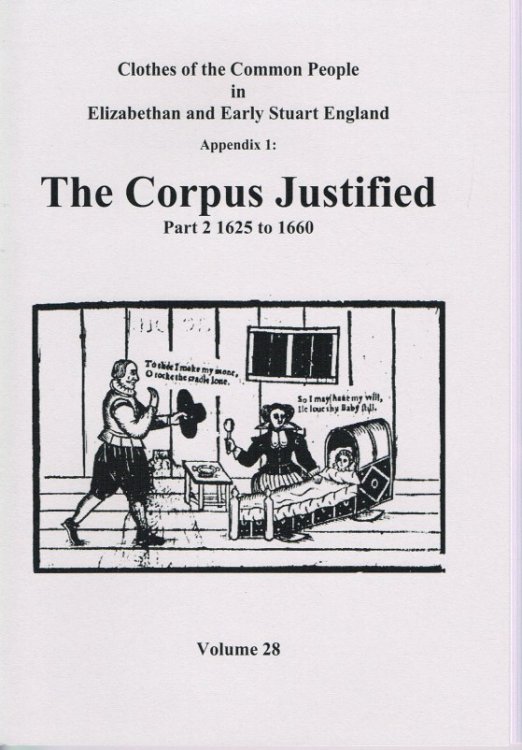 CLOTHES OF THE COMMON PEOPLE VOLUME 28: APPENDIX 1 THE CORPUS JUSTIFIED PART 2 1625 TO 1660