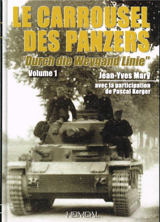 ALBUM HISTORIQUE: LE CARROUSEL DES PANZERS VOLUME 1: 'DURCH DIE WEYGAND LINIE' 5-12 JUIN 1940 (FRENCH TEXT)