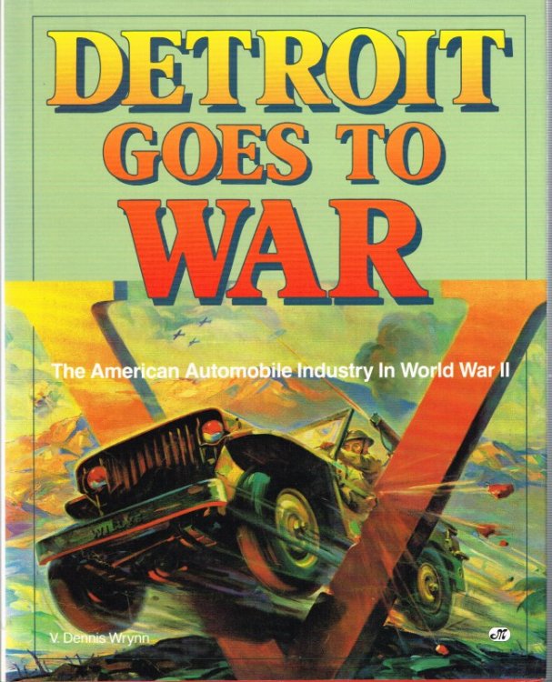 DETROIT GOES TO WAR : THE AMERICAN AUTOMOBILE INDUSTRY IN WORLD WAR II