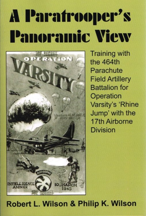 A PARATROOPER'S PANORAMIC VIEW: TRAINING WITH THE 464TH PARACHUTE FIELD ARTILLERY BATTALION FOR OPERATION VARSITY'S 'RHINE JUMP' WITH THE 17TH AIRBORNE DIVISION
