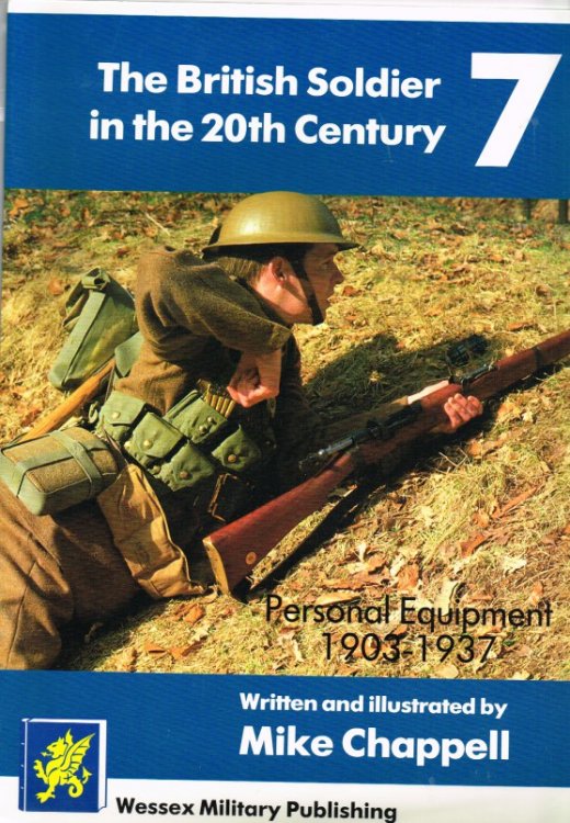 THE BRITISH SOLDIER IN THE 20TH CENTURY 7: PERSONAL EQUIPMENT 1903-1937