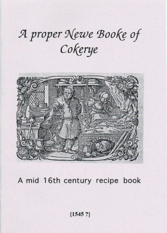 A PROPER NEWE BOOKE OF COKERYE : A MID 16TH CENTURY RECIPE BOOKE