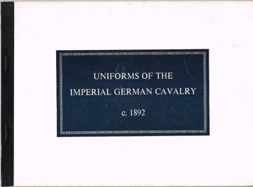UNIFORMS OF THE IMPERIAL GERMAN CAVALRY C.1892