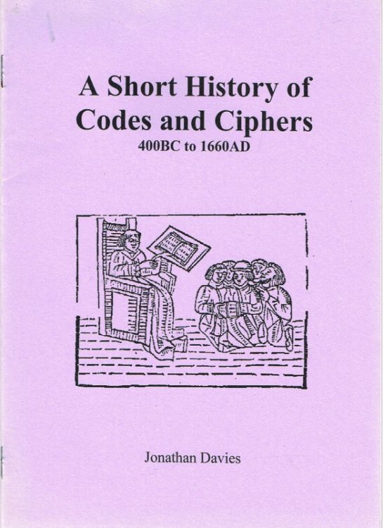 A SHORT HISTORY OF CODES AND CIPHERS 400BC TO 1660AD