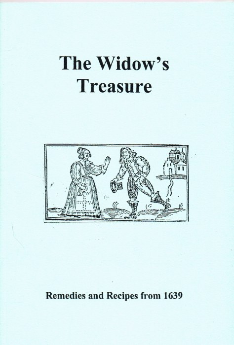 THE WIDOW'S TREASURE - REMEDIES AND RECIPES FROM 1639