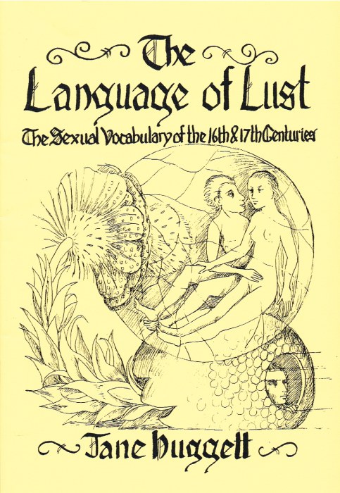 THE LANGUAGE OF LUST : THE SEXUAL VOCABULARY OF THE 16TH & 17TH CENTURIES