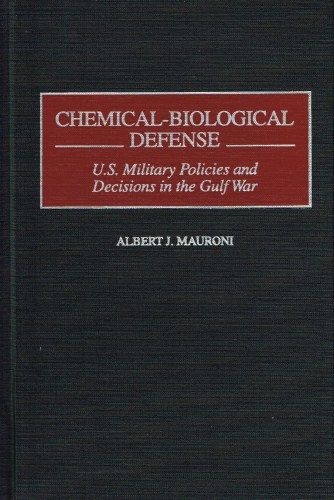 CHEMICAL-BIOLOGICAL DEFENSE : U.S. MILITARY POLICIES AND DECISIONS IN THE GULF WAR