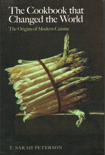 THE COOKBOOK THAT CHANGED THE WORLD : THE ORIGINS OF MODERN CUISINE
