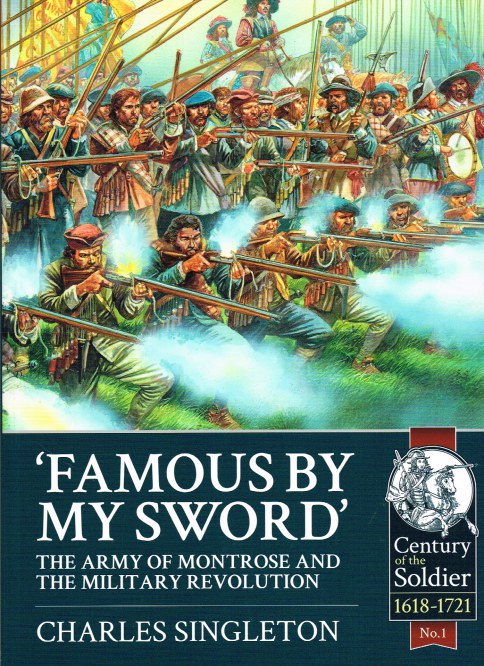 Image for FAMOUS BY MY SWORD: THE ARMY OF MONTROSE AND THE MILITARY REVOLUTION FAMOUS BY MY SWORD: THE ARMY OF MONTROSE AND THE MILITARY REVOLUTION