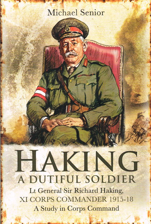 LIEUTENANT GENERAL SIR RICHARD HAKING, XI CORPS COMMANDER 1915-18 : A STUDY IN CORPS COMMAND