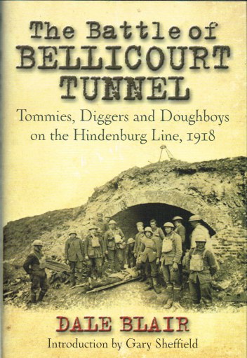 THE BATTLE OF BELLICOURT TUNNEL : TOMMIES, DIGGERS AND DOUGHBOYS ON THE HINDENBURG LINE, 1918