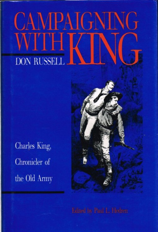 CAMPAIGNING WITH KING : CHARLES KING, CHRONICLER OF THE OLD ARMY