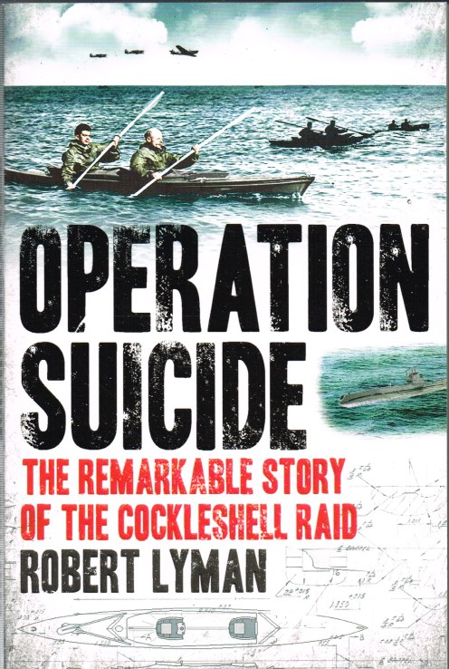 OPERATION SUICIDE : THE REMARKABLE STORY OF THE COCKLESHELL RAID