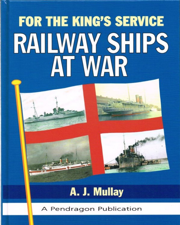 FOR THE KING'S SERVICE: RAILWAY SHIPS AT WAR