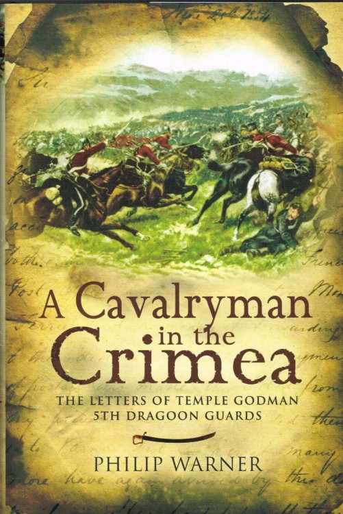A CAVALRYMAN IN THE CRIMEA: THE LETTERS OF TEMPLE GODMAN 5TH DRAGOON GUARDS