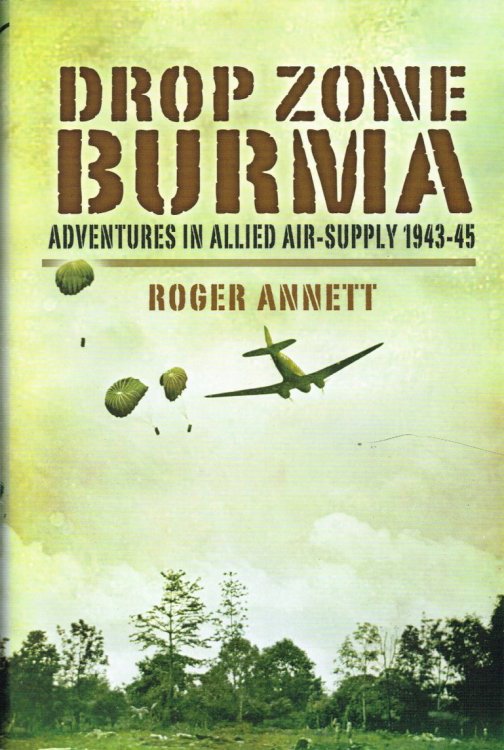DROP ZONE BURMA : ADVENTURES IN ALLIED AIR SUPPLY 1942-45