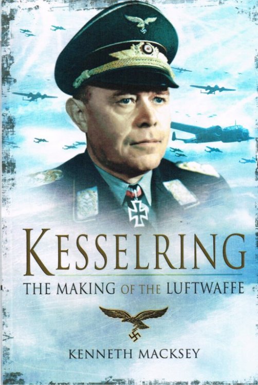 KESSELRING : THE MAKING OF THE LUFTWAFFE