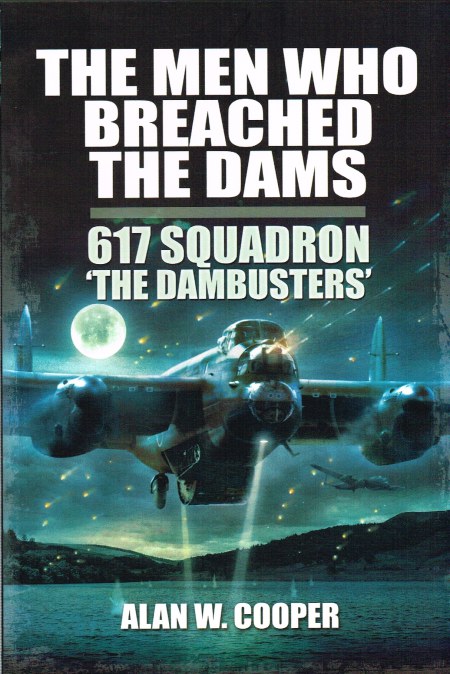 THE MEN WHO BREACHED THE DAMS : 617 SQUADRON 'THE DAMBUSTERS'