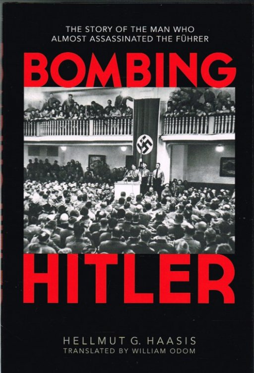 BOMBING HITLER: THE STORY OF THE MAN WHO ALMOST ASSASSINATED THE FUHRER