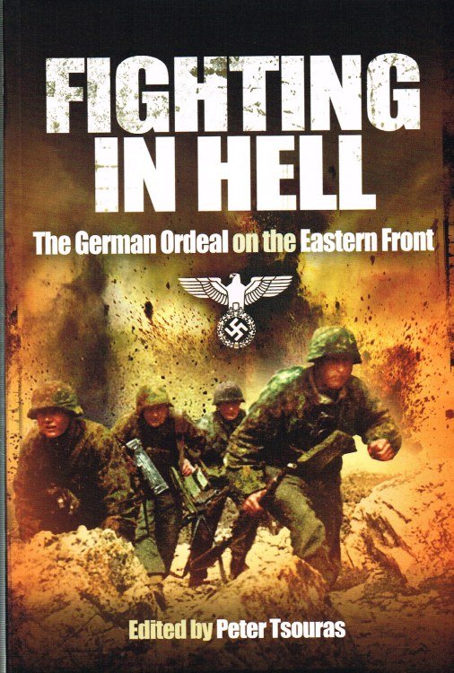 FIGHTING IN HELL : THE GERMAN ORDEAL ON THE EASTERN FRONT
