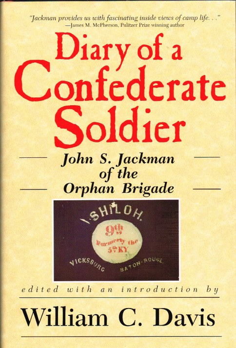 DIARY OF A CONFEDERATE SOLDIER : JOHN S. JACKMAN OF THE ORPHAN BRIGADE