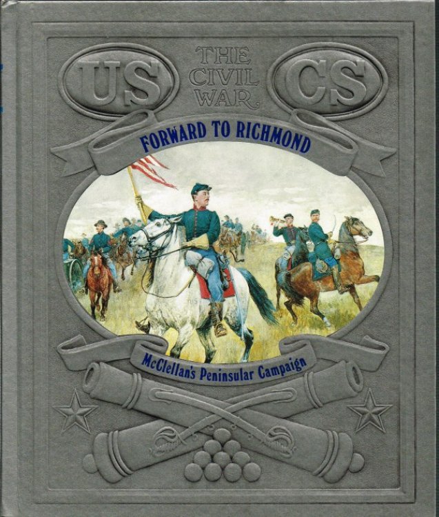 TIME-LIFE: THE CIVIL WAR (05) : FORWARD TO RICHMOND - MCCLELLAN'S PENINSULAR CAMPAIGN